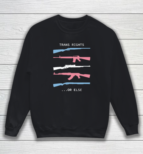 Trans Rights Or Else Sweatshirt