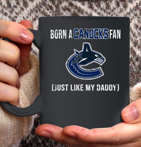 NHL Vancouver Canucks Hockey Loyal Fan Just Like My Daddy Shirt Ceramic Mug 11oz