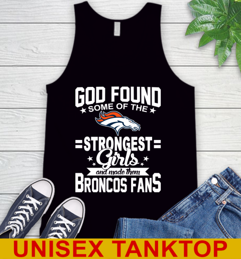 Denver Broncos NFL Football God Found Some Of The Strongest Girls Adoring Fans Tank Top