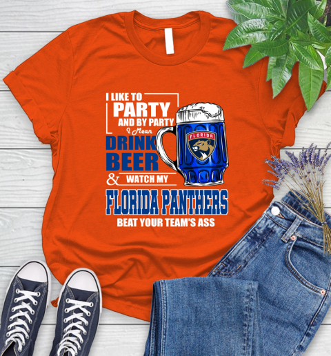 NHL I Like To Party And By Party I Mean Drink Beer And Watch My Florida Panthers Beat Your Team's Ass Hockey Women's T-Shirt 3