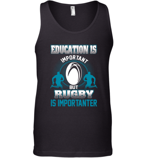 Education Is Important But Rugby Is Importanter Tank Top