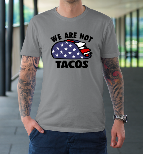 We Are Not Tacos T-Shirt 3