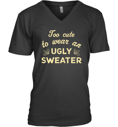 Chicks In The Office Too Cute To Wear An Ugly Sweater V-Neck T-Shirt