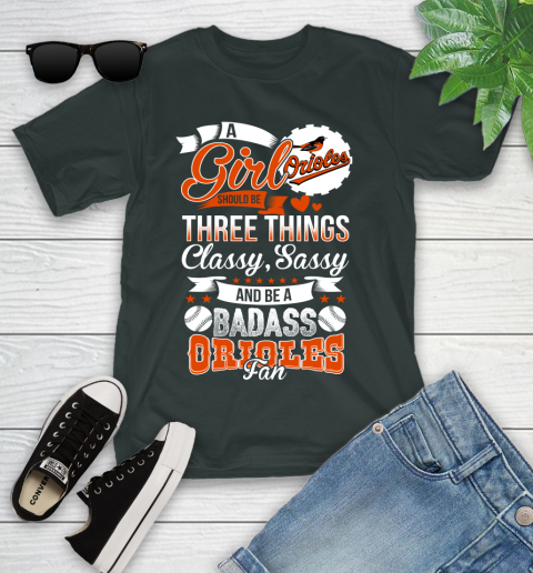 Baltimore Orioles MLB Baseball A Girl Should Be Three Things Classy Sassy And A Be Badass Fan Youth T-Shirt 6