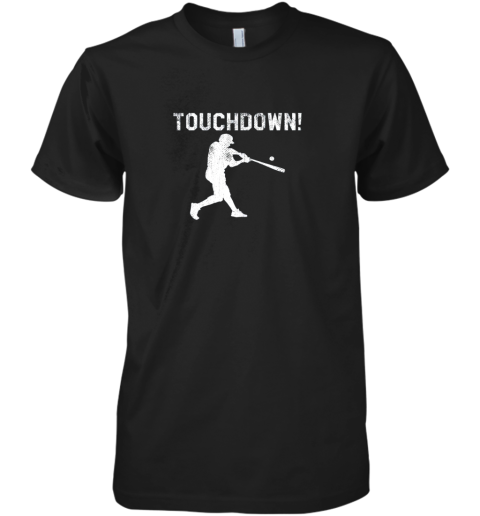 Baseball Shirts For Men Woman Kids Touchdown Funny Fun Premium Men's T-Shirt