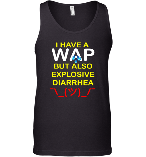 I Have A Wap But Also Explosive Diarrhea Tank Top