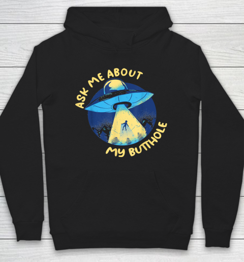 Ask Me About My Butthole UFO Alien Spaceship Abduction Hoodie