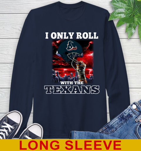 Houston Texans NFL Football I Only Roll With My Team Sports Long Sleeve T-Shirt 3