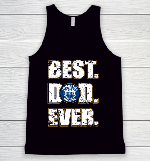 NHL Edmonton Oilers Hockey Best Dad Ever Family Shirt Tank Top