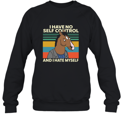Bojack Horseman I Have No Self Control And I Hate Myself Sweatshirt