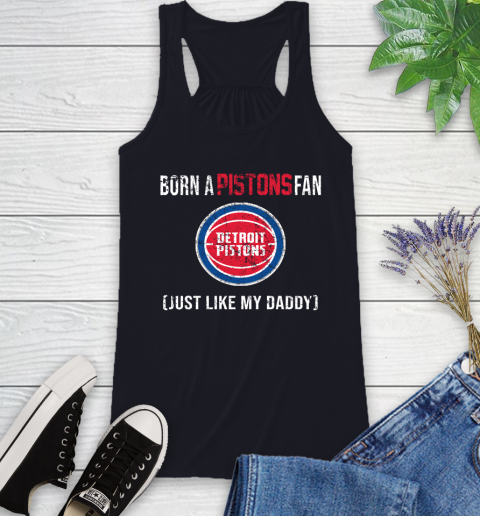 NBA Detroit Pistons Loyal Fan Just Like My Daddy Basketball Shirt Racerback Tank 7