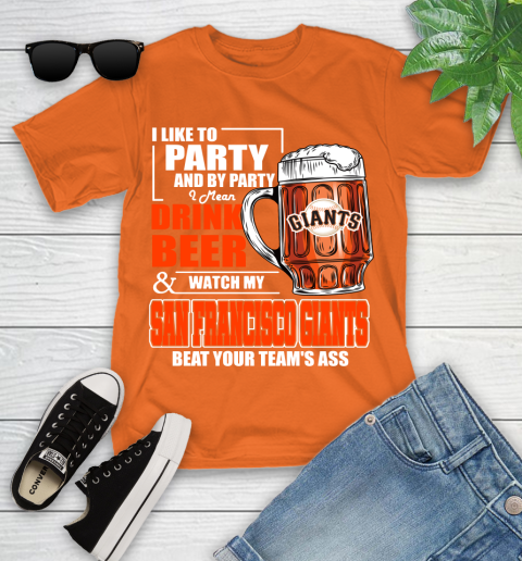 MLB I Like To Party And By Party I Mean Drink Beer And Watch My San Francisco Giants Beat Your Team's Ass Baseball Youth T-Shirt 9