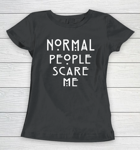 Normal People Scare Me Funny Women's T-Shirt