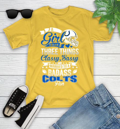 Indianapolis Colts NFL Football A Girl Should Be Three Things Classy Sassy And A Be Badass Fan Youth T-Shirt 10