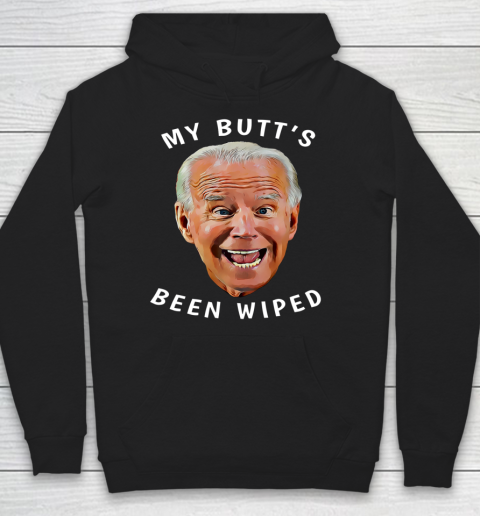 Funny Biden Gaffe From Our Leader My Butt s Been Wiped Hoodie