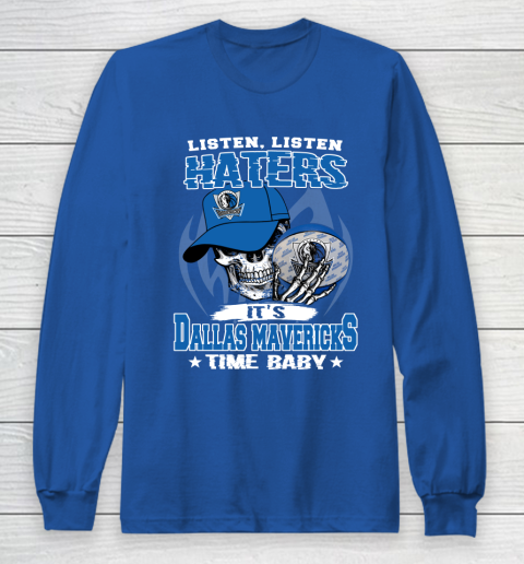Listen Haters It is MAVERICKS Time Baby NBA Long Sleeve T-Shirt 6