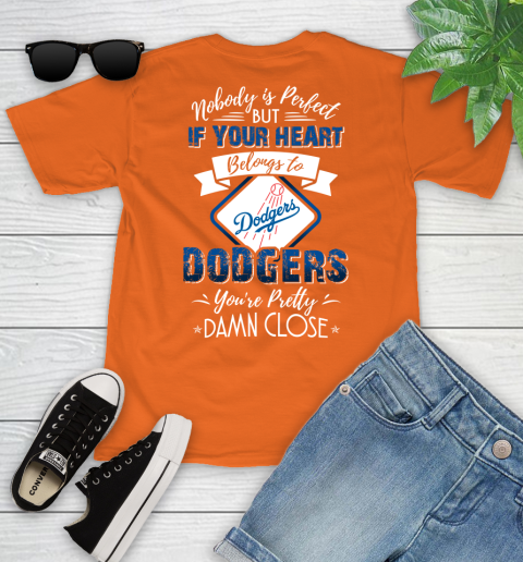 MLB Baseball Los Angeles Dodgers Nobody Is Perfect But If Your Heart Belongs To Dodgers You're Pretty Damn Close Shirt Youth T-Shirt 8