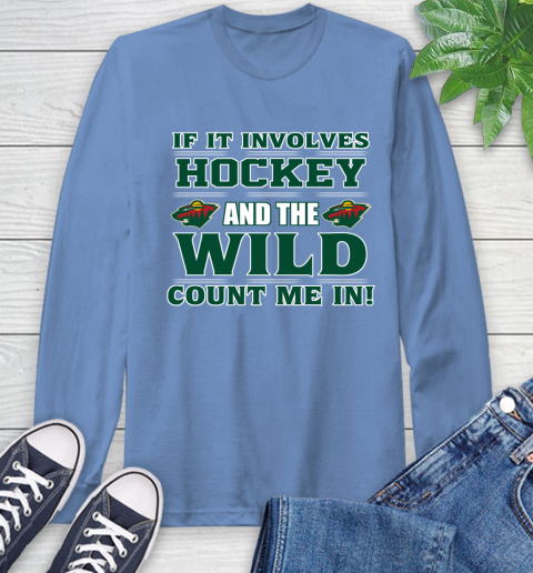 NHL If It Involves Hockey And The Minnesota Wild Count Me In Sports Long Sleeve T-Shirt 11