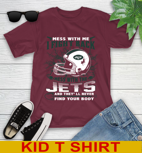 NFL Football New York Jets Mess With Me I Fight Back Mess With My Team And They'll Never Find Your Body Shirt Youth T-Shirt 5