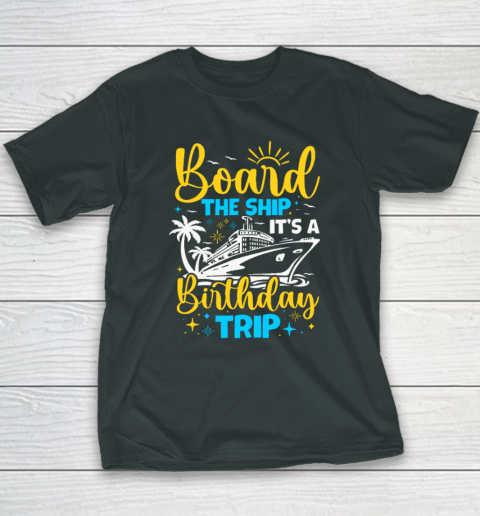 Board The Ship It's A Birthday Trip Cruise Cruising Vacation Youth T-Shirt 3