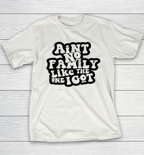 Ain't No Family Like The One I Got Funny Family Reunion 2022 Youth T-Shirt