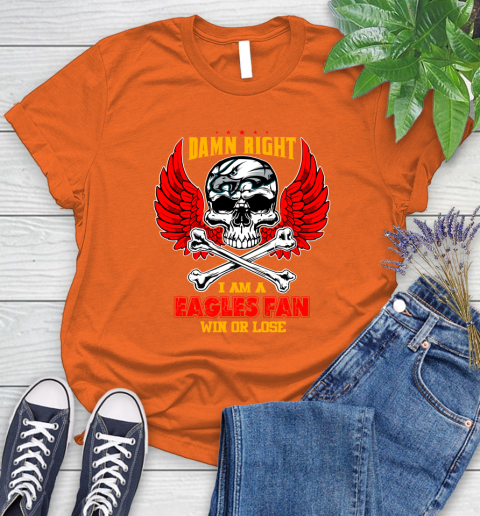 NFL Damn Right I Am A Philadelphia EaglesWin Or Lose Skull Football Sports Women's T-Shirt 3