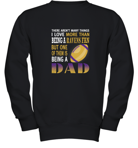 I Love More Than Being A Ravens Fan Being A Dad Football Youth Sweatshirt