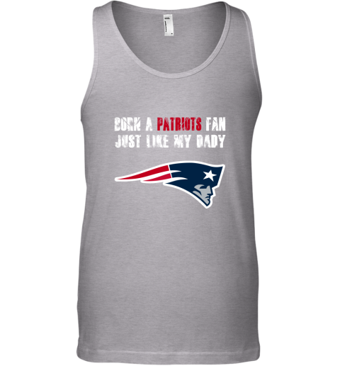 vdlr new england patriots born a patriots fan just like my daddy unisex tank 17 front sport grey