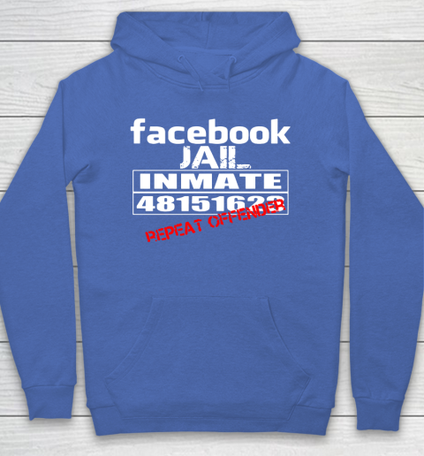 Facebook Jail tshirt Inmate 48151623 Repeat Offender Hoodie 6