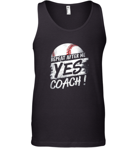 Repeat After Me Yes Coach Shirt Baseball Funny Sport Gifts Tank Top