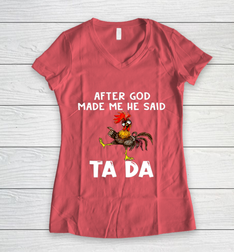 Funny Cute Chicken After God Made Me He Said Tada Women's V-Neck T-Shirt 4