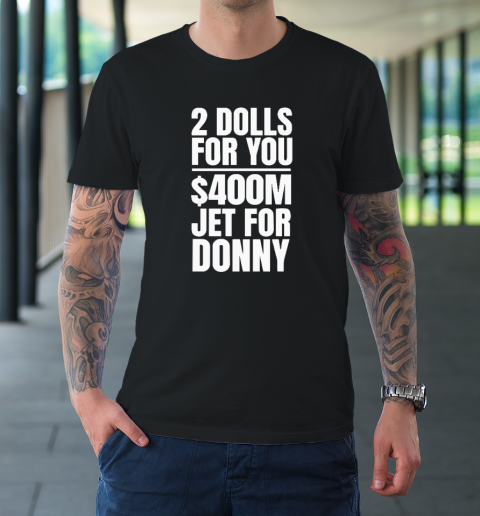 2 Dolls For You $400 Million Jet For Donny Qatar T-Shirt