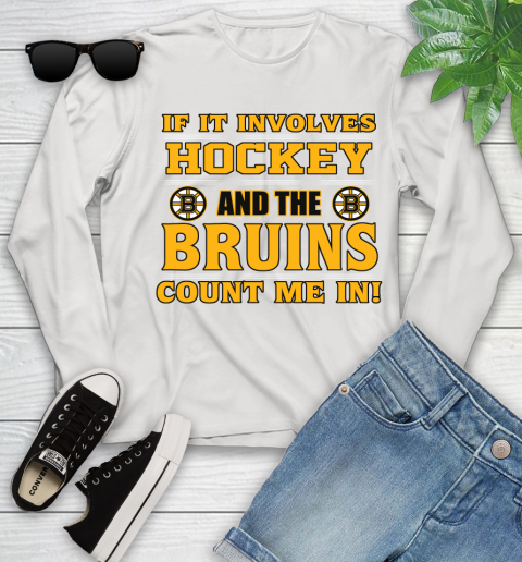 NHL If It Involves Hockey And The Boston Bruins Count Me In Sports Youth Long Sleeve