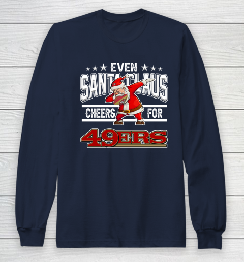 San Francisco 49ers Even Santa Claus Cheers For Christmas NFL Long Sleeve T-Shirt 2