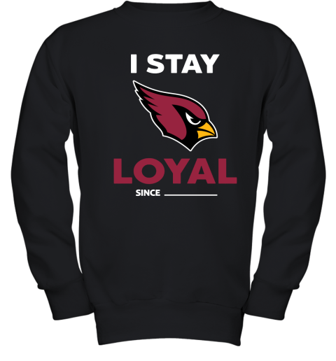 Arizona Cardinals I Stay Loyal Since Personalized Youth Sweatshirt
