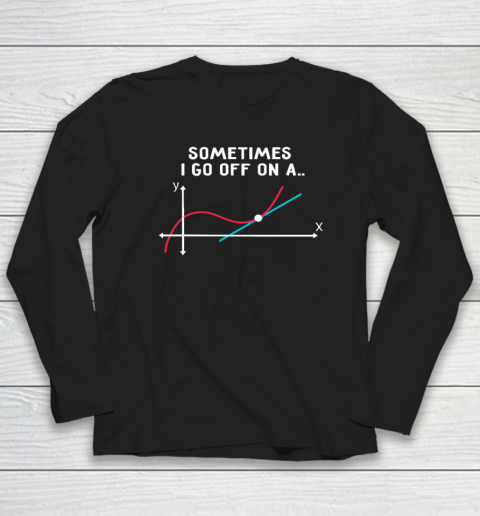 Math Teacher Gifts  Sometimes I Go Off On A Tangent Long Sleeve T-Shirt
