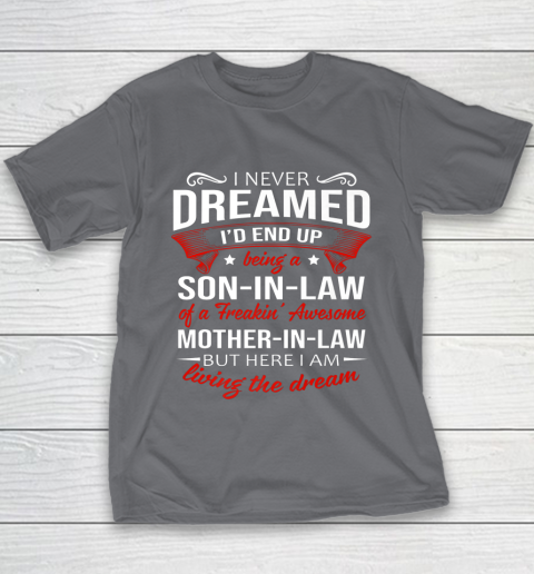 I Never Dreamed I d End Up Being A Son In Law Awesome Gifts Youth T-Shirt 5