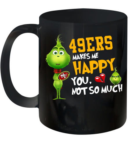 NFL San Francisco 49ers Makes Me Happy You Not So Much Grinch Football Sports Ceramic Mug 11oz