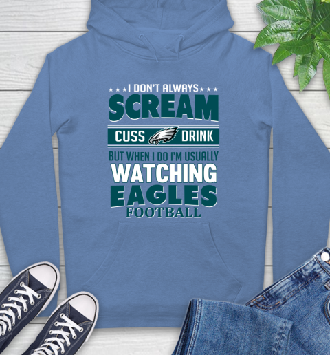 Philadelphia Eagles NFL Football I Scream Cuss Drink When I'm Watching My Team Hoodie 11