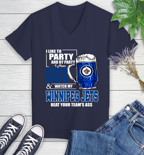 NHL I Like To Party And By Party I Mean Drink Beer And Watch My Winnipeg Jets Beat Your Team's Ass Hockey Women's V-Neck T-Shirt 12