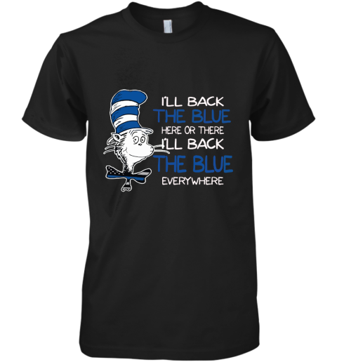 Dr. Seuss Blue Line Warrior I'll Back The Blue Here Or There Premium Men's T-Shirt