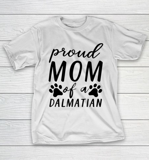 Mother's Day Funny Gift Ideas Apparel  proud mom of a dalmatian T Shirt T-Shirt