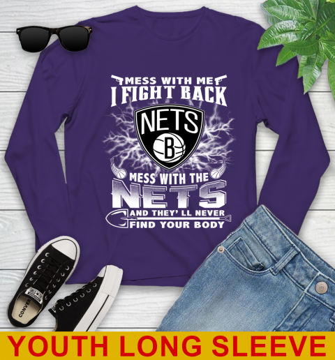 NBA Basketball NBA Basketball Brooklyn Nets Mess With Me I Fight Back Mess With My Team And They'll Never Find Your Body Shirt Youth Long Sleeve 4