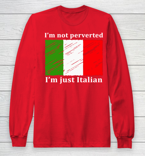 I'm Not Perverted I'm Just Italian Long Sleeve T-Shirt 7
