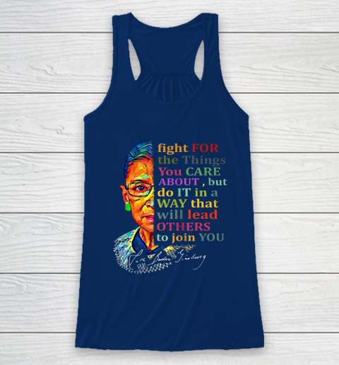 Awesome Ruth Bader Ginsburg Fight For The Things You Care Racerback Tank 6