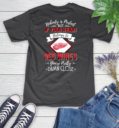 NHL Hockey Detroit Red Wings Nobody Is Perfect But If Your Heart Belongs To Red Wings You're Pretty Damn Close Shirt Women's V-Neck T-Shirt 6