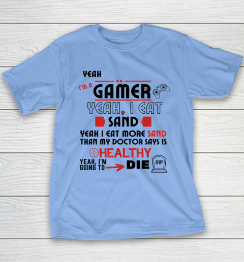 Yeah I'm Gamer Shirt Yeah I Eat Sand Going To Die Youth T-Shirt 8
