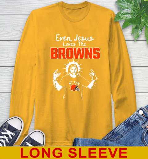 Cleveland Browns NFL Football Even Jesus Loves The Browns Shirt Long Sleeve T-Shirt 2