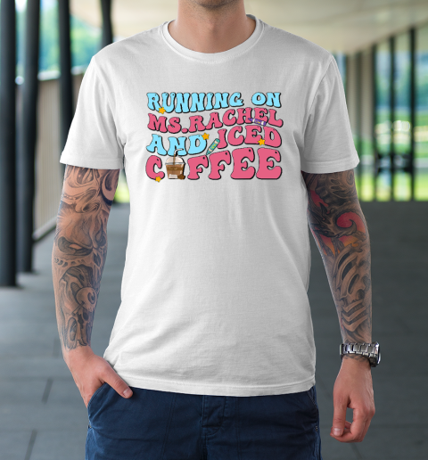 Running On Ms.Rachel And Iced Coffee T-Shirt