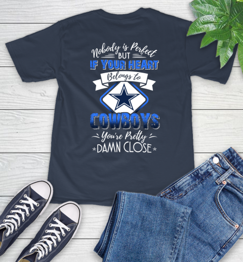 NFL Football Dallas Cowboys Nobody Is Perfect But If Your Heart Belongs To Cowboys You're Pretty Damn Close Shirt T-Shirt 3